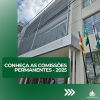 Legislativo em 2025 – Conheça os representantes das Comissões Permanentes da Câmara e suas principais atribuições